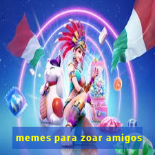 memes para zoar amigos